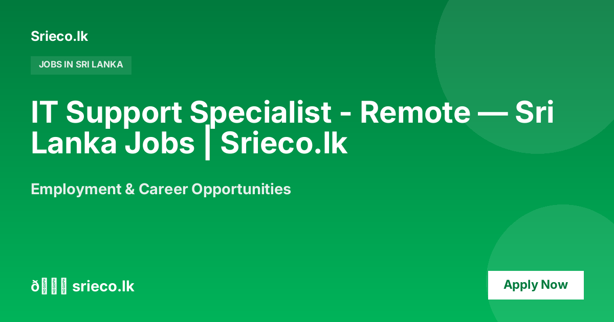 IT Support Specialist - Remote — Sri Lanka Jobs | Srieco.lk